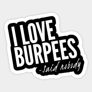 I Love Burpees - Said Nobody Sticker